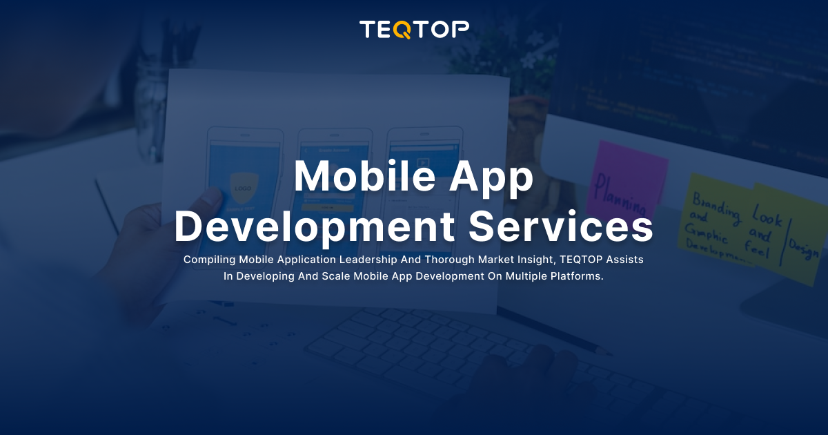 End To End Mobile App Development Services | TEQTOP